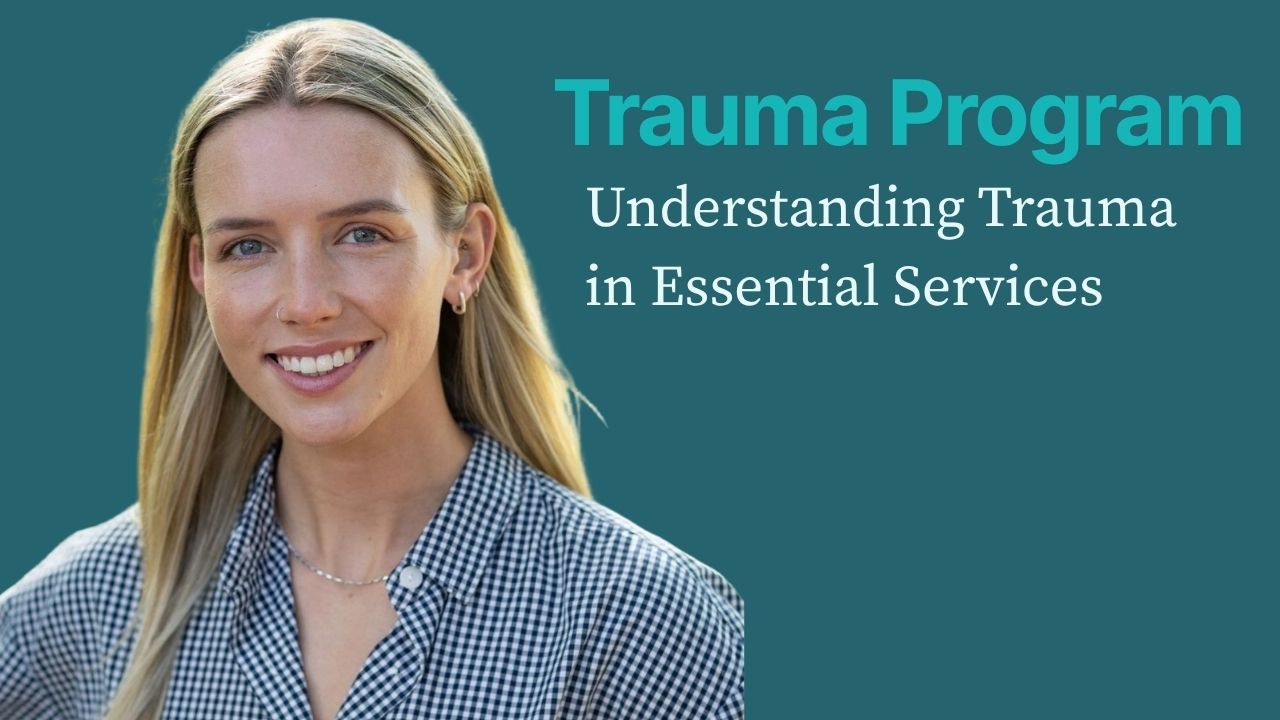 Understanding Trauma in Essential Services: Caring for Others While Looking After Yourself