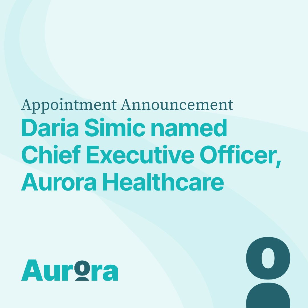 Appointment Announcement: Daria Simic Named Chief Executive Officer, Aurora Healthcare