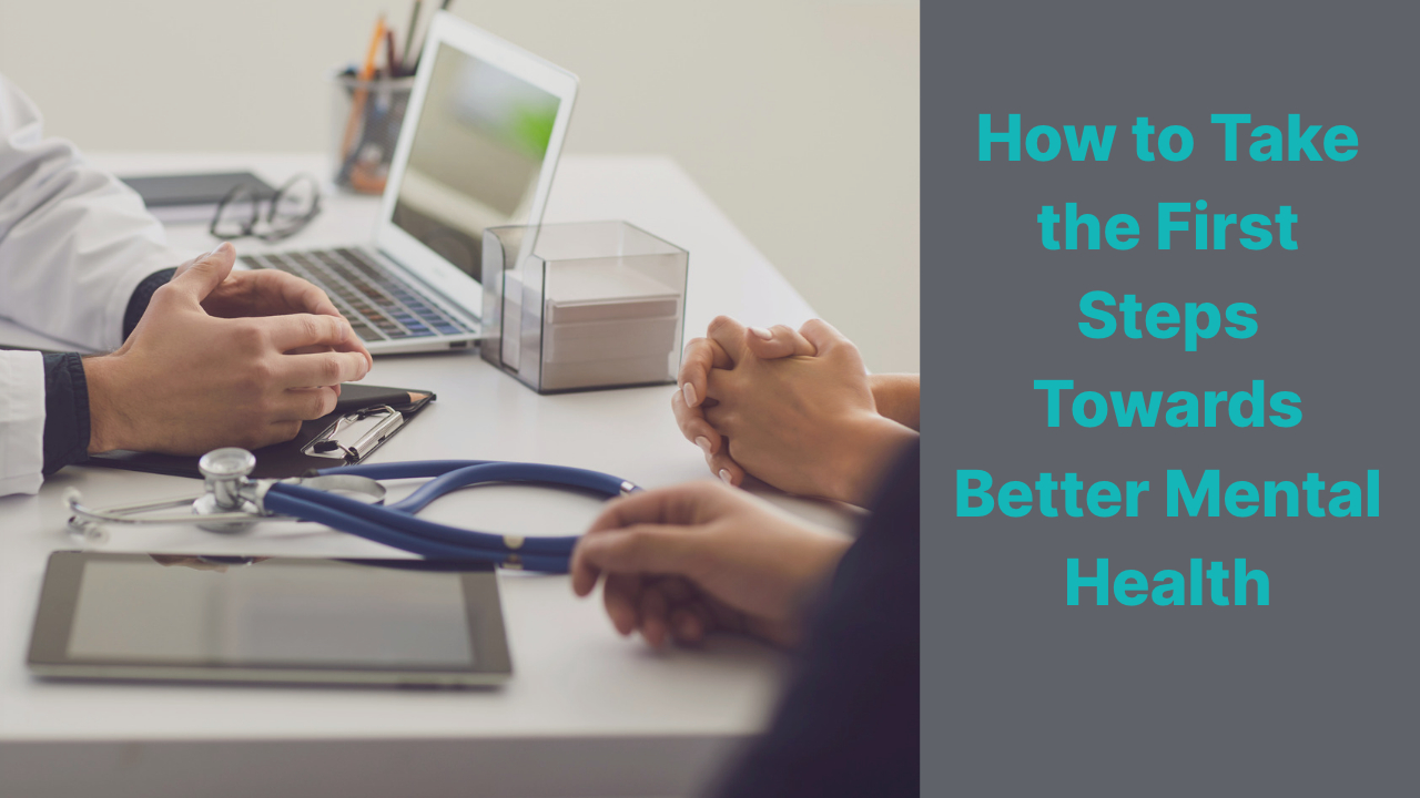 How to Take the First Steps Towards Better Mental Health