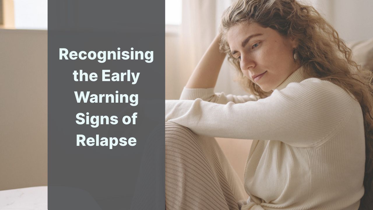 Recognising the Early Warning Signs of Relapse