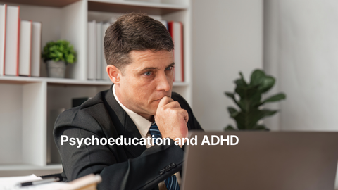 Why Combining Medication with Psychoeducation is Key for Adults with ADHD